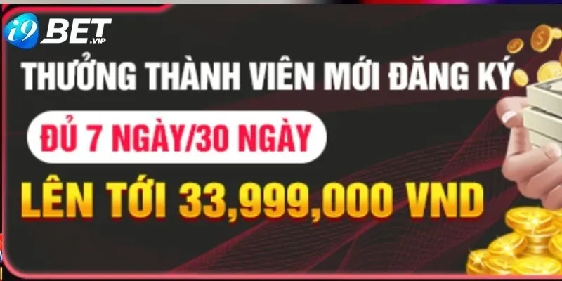 Chương trình tặng thưởng cho thành viên mới lên đến 33,999K