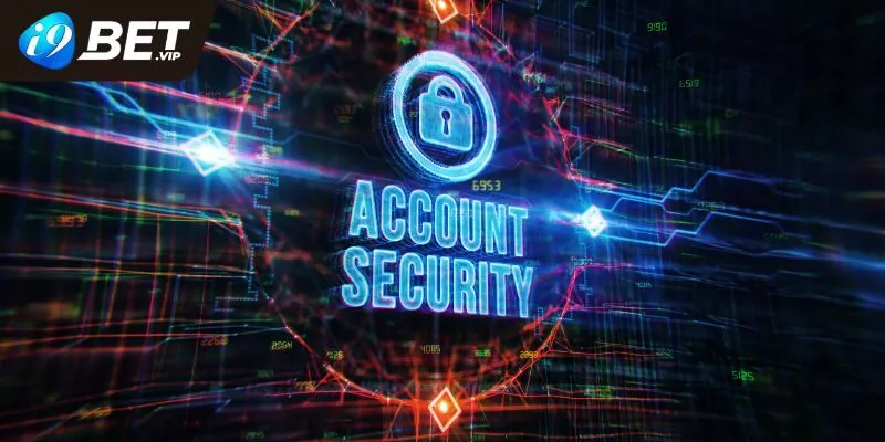 Lý do cần học cách bảo vệ tài khoản i9bet