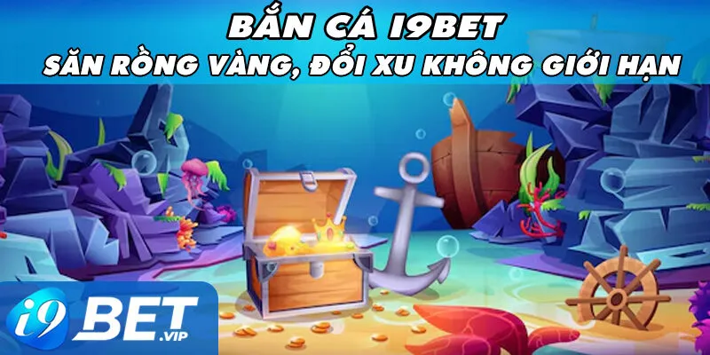 Bắn Cá I9bet Săn Rồng Vàng