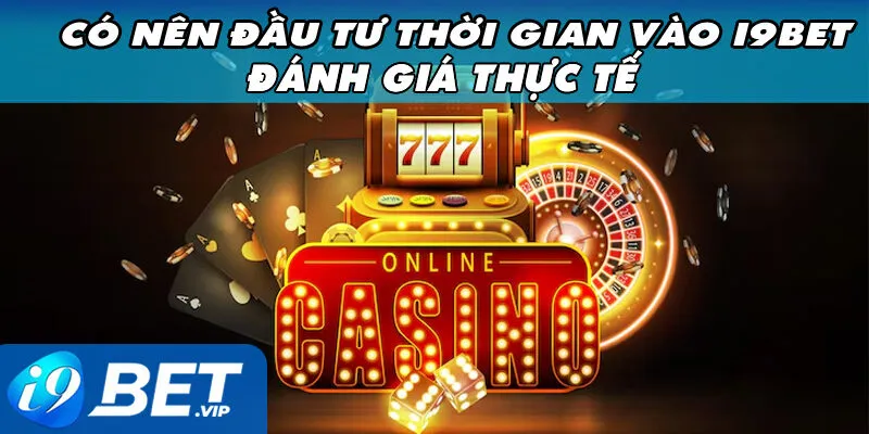 Có Nên Đầu Tư Thời Gian Vào i9bet Không
