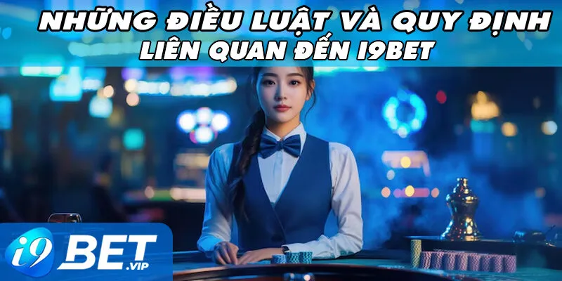 Những Điều Luật Và Quy Định Liên Quan Đến i9bet