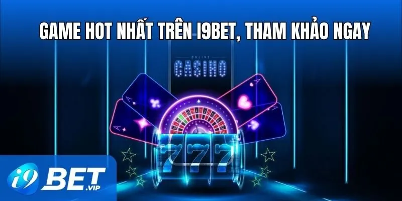 Game Hot Nhất Trên i9Bet