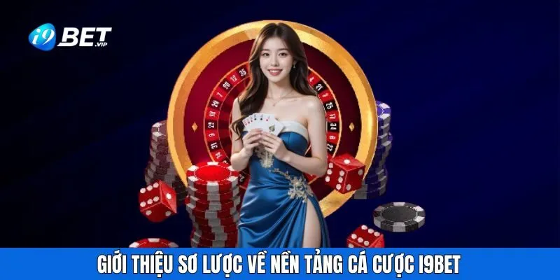 Giới thiệu sơ lược về nền tảng cá cược I9BET