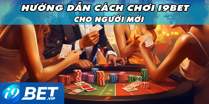 Hướng Dẫn Toàn Tập Cách Chơi i9Bet Cho Người Mới