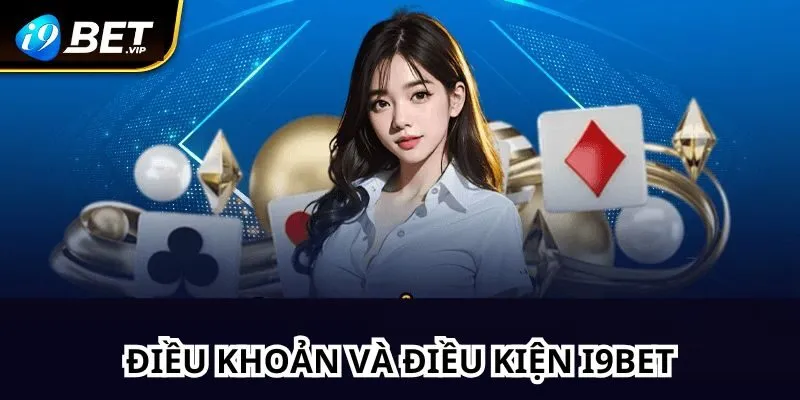 Khách hàng không đầu tư vào i9bet khi chưa rõ điều khoản chung