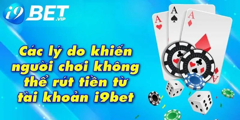 Nguyên nhân khiến cho việc thực hiện rút tiền i9Bet bị từ chối
