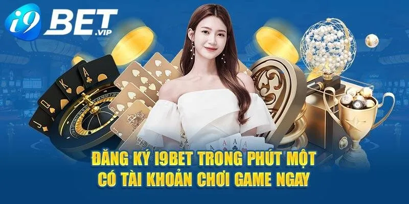 Quy trình thực hiện đăng ký tài khoản mới tại i9Bet