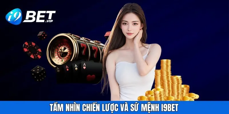 Tầm nhìn chiến lược và sứ mệnh I9BET