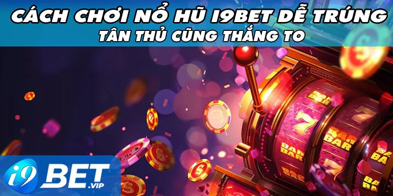 Cách Chơi Nổ Hũ