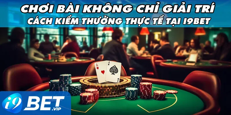 Cách Kiếm Thưởng Thực Tế Tại i9bet