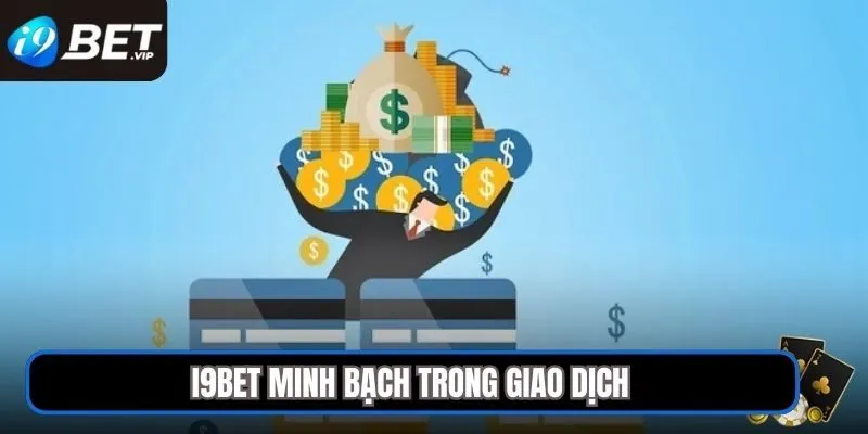 I9BET minh bạch trong giao dịch