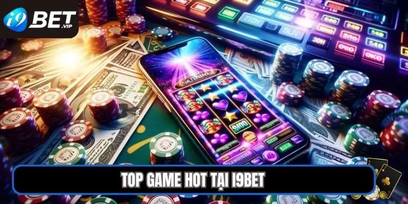 Top game hot tại I9BET