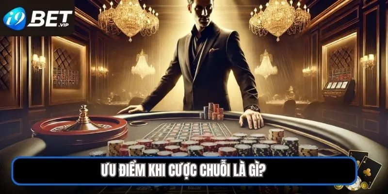 Ưu điểm khi cược chuỗi là gì?