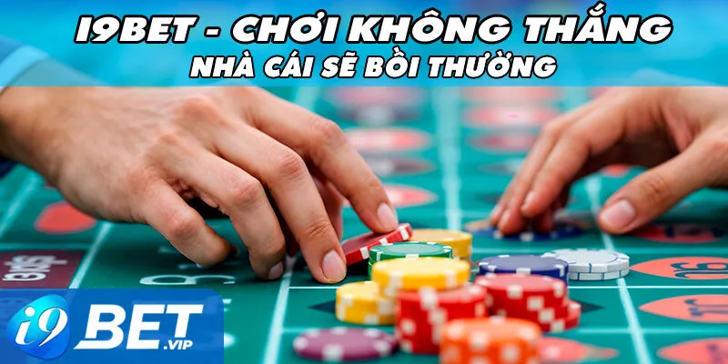 i9bet - Chơi Không Thắng, Nhà Cái Sẽ Bồi Thường